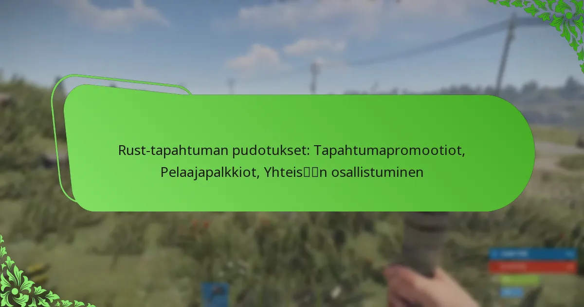 Rust-tapahtuman pudotukset: Tapahtumapromootiot, Pelaajapalkkiot, Yhteisön osallistuminen
