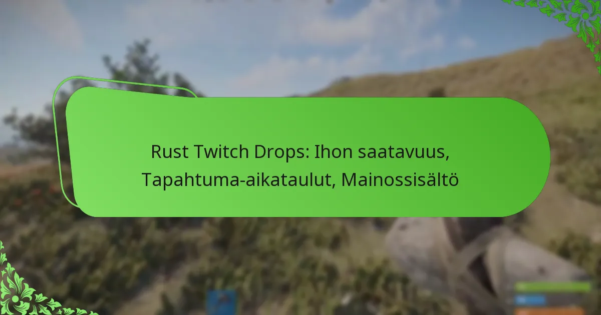 Rust Twitch Drops: Ihon saatavuus, Tapahtuma-aikataulut, Mainossisältö