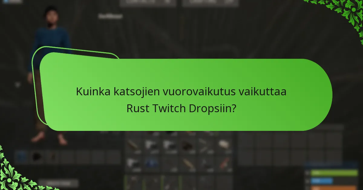 Kuinka katsojien vuorovaikutus vaikuttaa Rust Twitch Dropsiin?