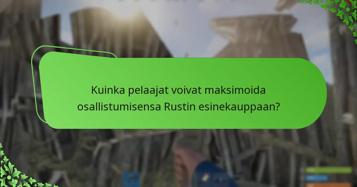 Kuinka pelaajat voivat maksimoida osallistumisensa Rustin esinekauppaan?