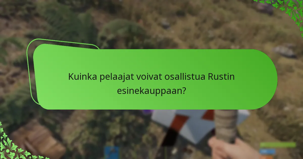 Kuinka pelaajat voivat osallistua Rustin esinekauppaan?