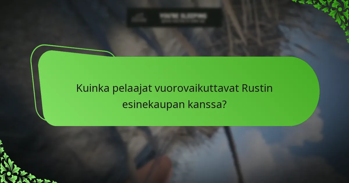 Kuinka pelaajat vuorovaikuttavat Rustin esinekaupan kanssa?