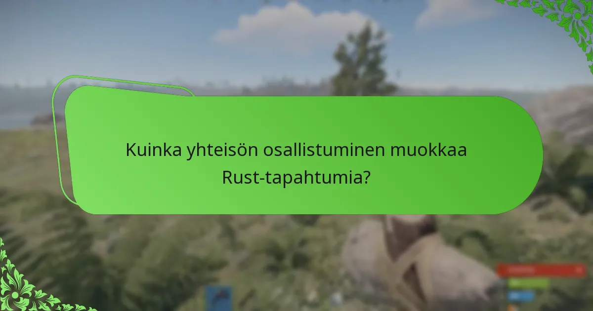 Kuinka yhteisön osallistuminen muokkaa Rust-tapahtumia?