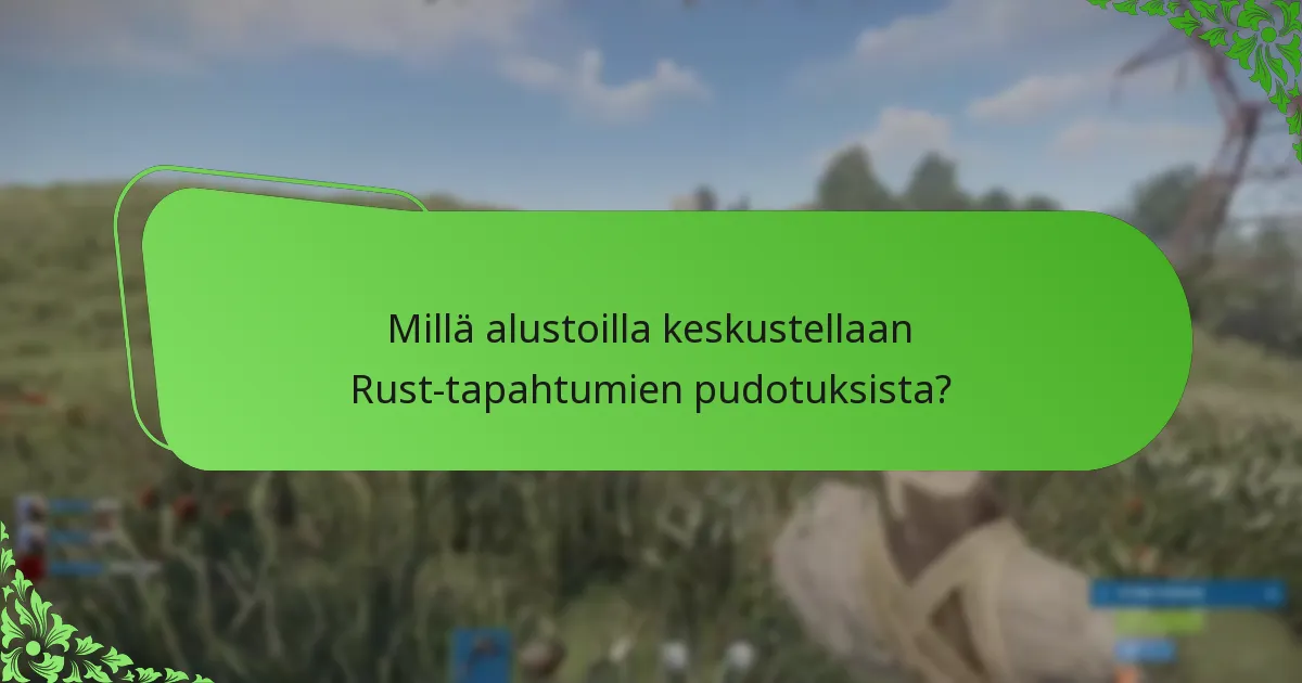 Mitkä ovat yhteisön reaktiot Rust-tapahtumien pudotuksiin?