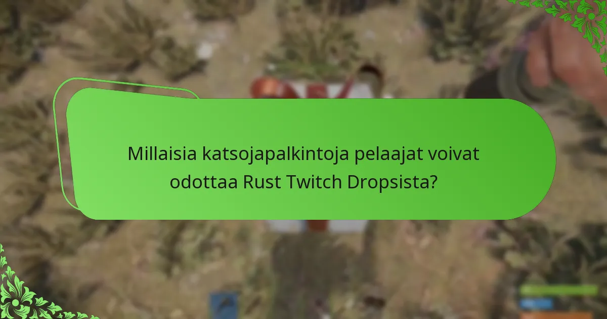 Mitkä tapahtumat liittyvät Rust Twitch Dropsiin?