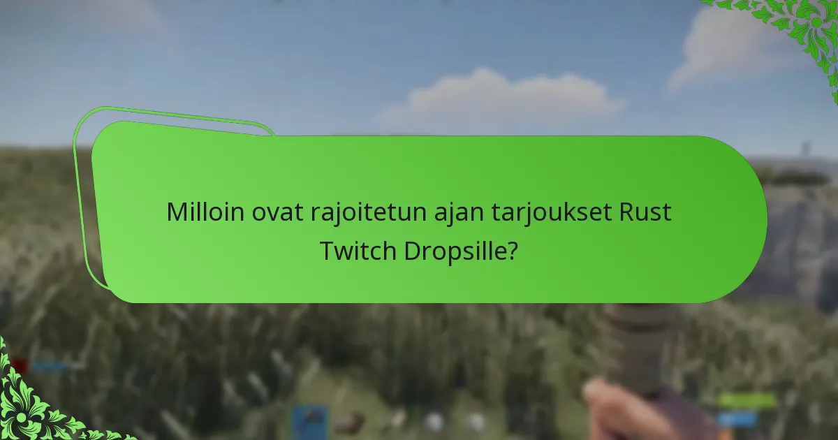 Milloin ovat rajoitetun ajan tarjoukset Rust Twitch Dropsille?