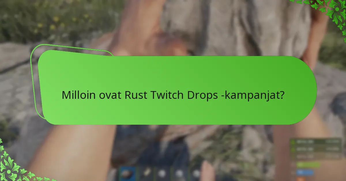 Kuinka voin maksimoida mahdollisuuteni saada Rust Twitch Drops?