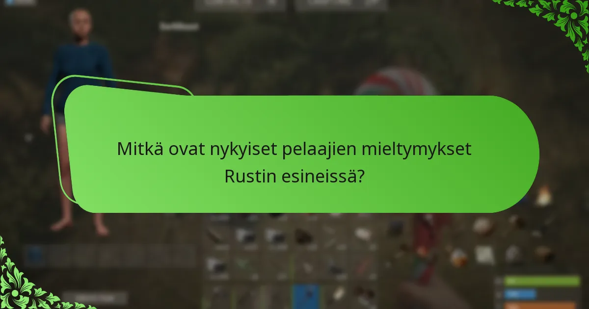 Mitkä ovat nykyiset pelaajien mieltymykset Rustin esineissä?