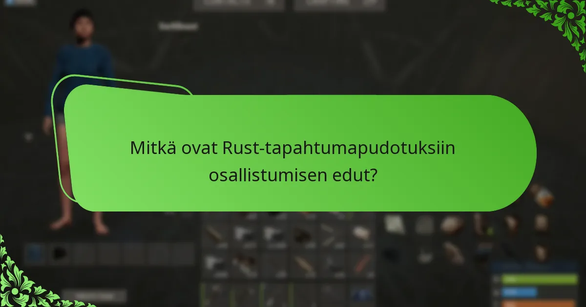 Mitkä ovat Rust-tapahtumapudotuksiin osallistumisen edut?