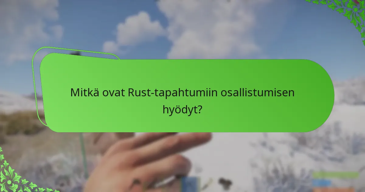 Mitkä ovat Rust-tapahtumiin osallistumisen hyödyt?